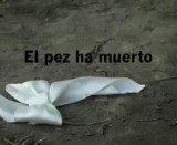 El pez ha muerto (C)