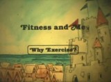 Fitness and Me: Why Exercise?
