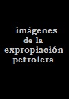 Imágenes de la expropiación petrolera (C)