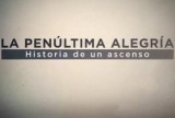 La penúltima alegría: Historia de un ascenso