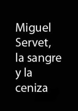Miguel Servet, la sangre y la ceniza (Serie de TV)