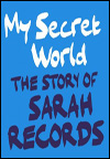 My Secret World - The Story of Sarah Records