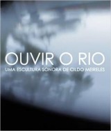 Ouvir o rio: Uma escultura sonora de Cildo Meireles