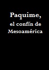Paquime, el confín de Mesoamérica (C)