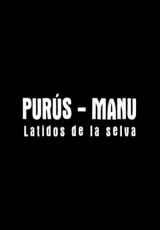 Purús-Manu: Latidos de la selva