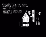 Stories from the Hotel next to the Haunted Hospital