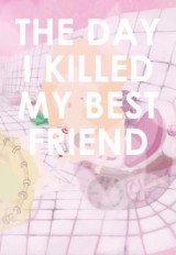 The Day I Killed My Best Friend