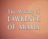 The Making of Lawrence of Arabia
