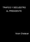 Tráfico y secuestro al presidente