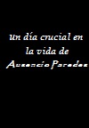 Un día crucial en la vida de Ausencio Paredes