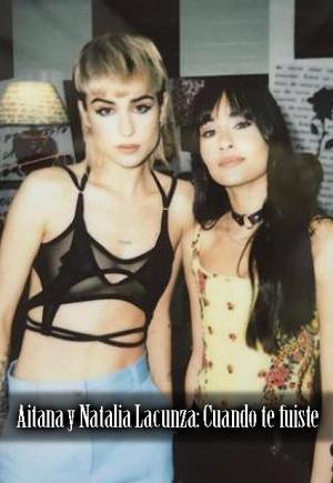 Aitana y Natalia Lacunza: Cuando te fuiste (Vídeo musical)