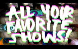 All Your Favorite Shows! (C)