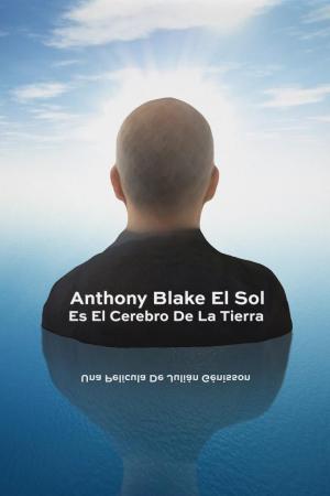 Anthony Blake: El Sol es el cerebro de la Tierra