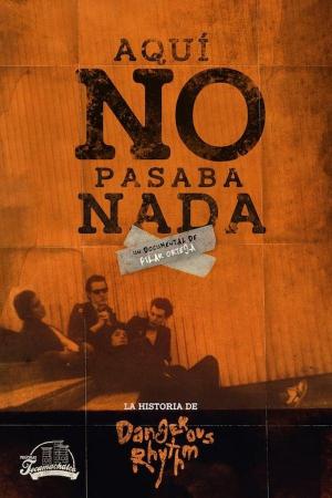 Aquí no pasaba nada: La historia de Dangerous Rhythm