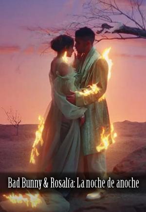 Bad Bunny & Rosalía: La noche de anoche (Vídeo musical)