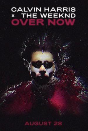 Calvin Harris & The Weeknd: Over Now (Vídeo musical)