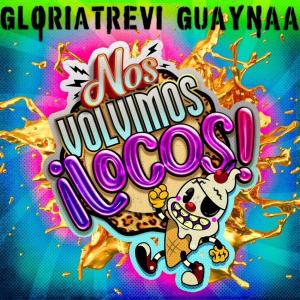 Gloria Trevi, Guaynaa: Nos volvimos locos (Vídeo musical)