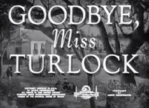 Goodbye, Miss Turlock (AKA Passing Parade: Goodbye, Miss Turlock) (S) (C)