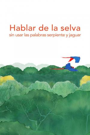Hablar de la selva sin usar las palabras serpiente y jaguar (C)