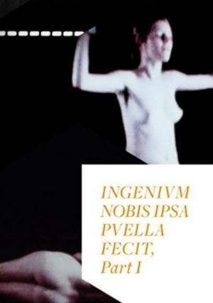 Ingenivm Nobis Ipsa Pvella Fecit: Part I (C)