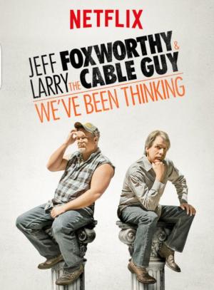 Jeff Foxworthy & Larry the Cable Guy: We've Been Thinking