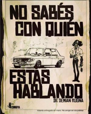 No sabés con quien estás hablando