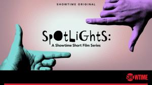 Spotlights: A Showtime Short Film Series (C) (Serie de TV)