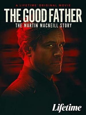 The Good Father: The Martin MacNeill Story (TV)