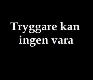 Tryggare kan ingen vara (C)