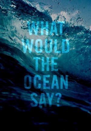 What Would the Ocean Say? (C)